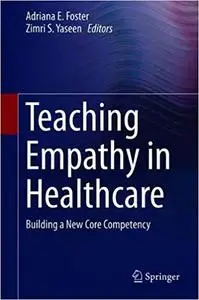 Teaching Empathy in Healthcare: Building a New Core Competency