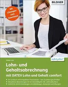 Lohn- und Gehaltsabrechnung mit DATEV Lohn und Gehalt comfort: Das komplette Lernbuch für Einsteiger