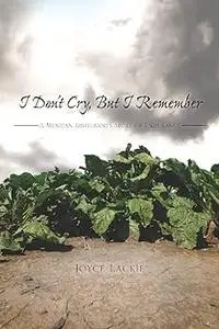 I Don't Cry, But I Remember: A Mexican Immigrant's Story of Endurance
