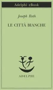 Joseph Roth – Le città bianche