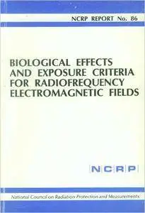 Biological Effects and Exposure Criteria for Radiofrequency Electromagnetic Fields (N C R P Report)