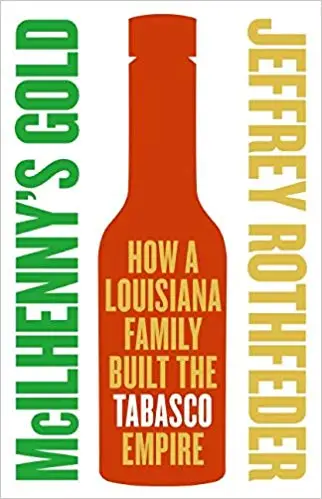McIlhenny's Gold: How a Louisiana Family Built the Tabasco Empire