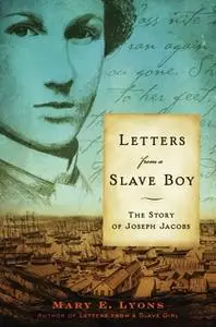 «Letters from a Slave Boy: The Story of Joseph Jacobs» by Mary E. Lyons