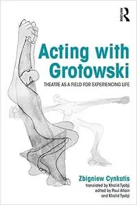 Acting with Grotowski: Theatre as a Field for Experiencing Life