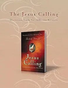 The Jesus Calling Discussion Guide for Addiction Recovery: 52 Weeks (Jesus Calling®)