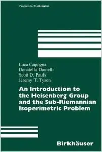 An Introduction to the Heisenberg Group and the Sub-Riemannian Isoperimetric Problem (Progress in Mathematics) by Luca Capogna