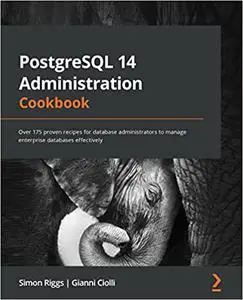 PostgreSQL 14 Administration Cookbook: Over 175 proven recipes for database administrators to manage enterprise databases