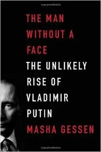 The Man Without a Face: The Unlikely Rise of Vladimir Putin (repost)