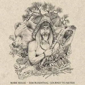 Mark Seelig & Sam Rosenthal - Journey to Aktehi (2017)