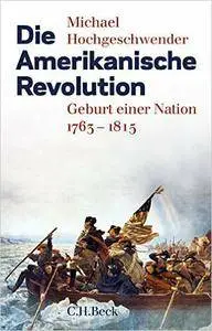 Die Amerikanische Revolution: Geburt einer Nation 1763-1815
