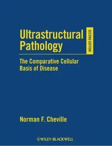 Ultrastructural Pathology: The Comparative Cellular Basis of Disease, 2nd Edition