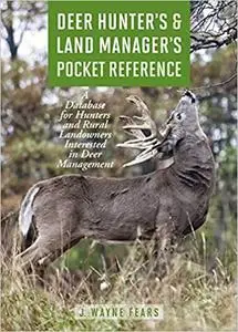 Deer Hunter's & Land Manager's Pocket Reference: A Database for Hunters and Rural Landowners Interested in Deer Manageme