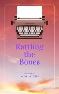 «Rattling the Bones» by Natalia Corres