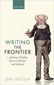 Writing the Frontier: Anthony Trollope between Britain and Ireland