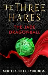 «The Three Hares: The Jade Dragonball» by David Ross,Scott Lauder