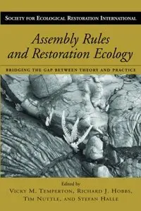 Assembly Rules and Restoration Ecology: Bridging the Gap Between Theory and Practice