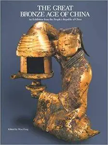 The Great Bronze Age of China: An Exhibition from The People's Republic of China