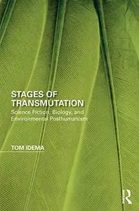 Stages of Transmutation: Science Fiction, Biology, and Environmental Posthumanism