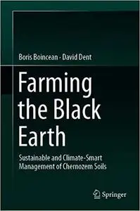 Farming the Black Earth Sustainable and Climate-smart Management of Chernozem Soils Farming the Black Earth Sustainable and Climate-smart Management of Chernozem Soils