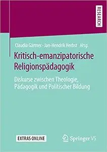 Kritisch-emanzipatorische Religionspädagogik: Diskurse zwischen Theologie, Pädagogik und Politischer Bildung