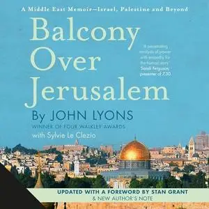 Balcony over Jerusalem: A Middle East Memoir: Israel, Palestine and Beyond [Audiobook]