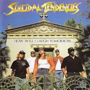 Suicidal Tendencies - How Will I Laugh Tomorrow When I Can’t Even Smile Today? (1988) REUPLOAD