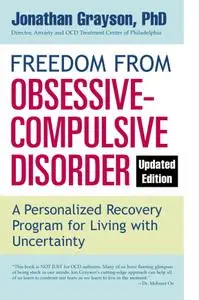 Freedom from Obsessive Compulsive Disorder: A Personalized Recovery Program for Living with Uncertainty, Updated Edition