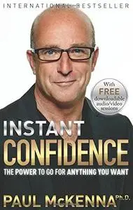 Instant Confidence: The Power to Go for Anything you Want (repost)