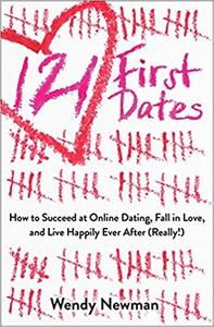 121 First Dates: How to Succeed at Online Dating, Fall in Love, and Live Happily Ever After