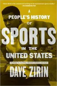 A People's History of Sports in the United States: 250 Years of Politics, Protest, People, and Play