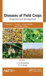 Diseases of Field Crops Diagnosis and Management: Volume 1: Cereals, Small Millets, and Fiber Crops