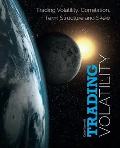 Trading Volatility: Trading Volatility, Correlation, Term Structure and Skew