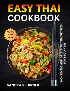 Easy Thai Cookbook: 100+ Simple and Delicious Thai Recipes for Beginners