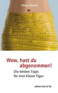 Wow, hast du abgenommen!: Die besten Tipps für eine klasse Figur