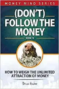 (Don´t) Follow The Money: How To Weigh The Unlimited Attraction Of Money