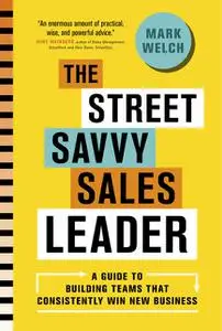 «The Street Savvy Sales Leader» by Mark Welch