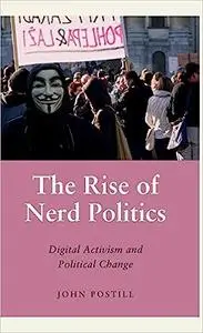 The Rise of Nerd Politics: Digital Activism and Political Change