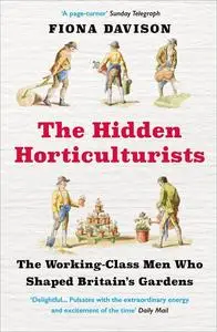 The Hidden Horticulturists: The Untold Story of the Men who Shaped Britain’s Gardens (UK Edition)