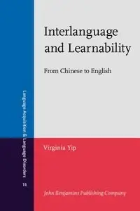 Interlanguage and Learnability: From Chinese to English (Language Acquisition and Language Disorders)
