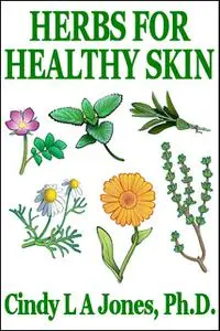 «Herbs for Healthy Skin» by CindyL.A. Jones