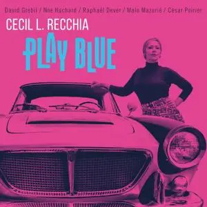 Cecil L. Recchia - Play Blue (2021) [Official Digital Download]