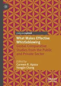 What Makes Effective Whistleblowing: Global Comparative Studies From The Public And Private Sector