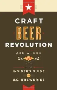 Craft Beer Revolution: The Insider's Guide to B.C. Breweries