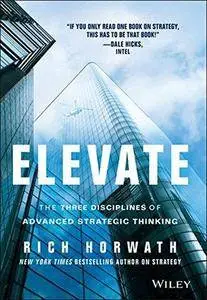 Elevate: The Three Disciplines of Advanced Strategic Thinking (Repost)