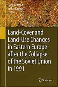 Land-Cover and Land-Use Changes in Eastern Europe after the Collapse of the Soviet Union in 1991 (Repost)