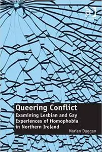 Queering Conflict: Examining Lesbian and Gay Experiences of Homophobia in Northern Ireland