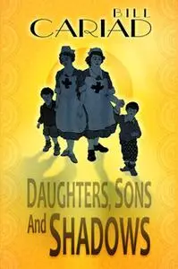 «Daughters, Sons and Shadows» by Bill Cariad