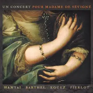 Georges Barthel, Eduardo Egüez, Marc Hantaï, Philippe Pierlot - Un Concert pour Madame de Sévigné (2010)