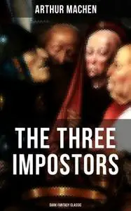 «The Three Impostors (Dark Fantasy Classic)» by Arthur Machen