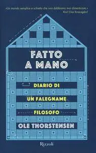 Ole Thorstensen - Fatto a mano. Il diario di un falegname filosofo